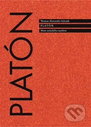 Platón. Mistr antického myšlení-Thomas Alexander Szlezák