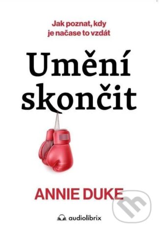 Umění skončit-Annie Duke