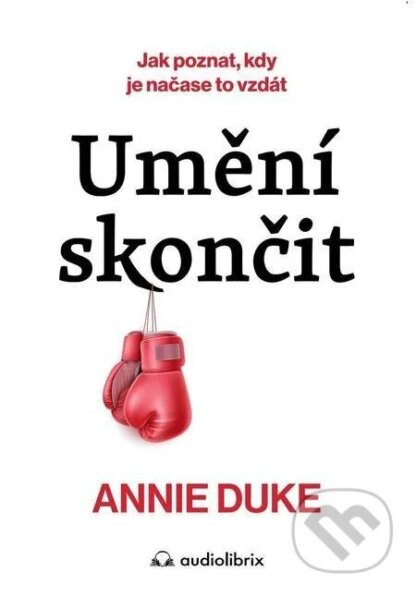 Umění skončit-Annie Duke