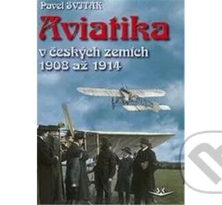 Aviatika v českých zemích 1908-1914-Pavel Sviták