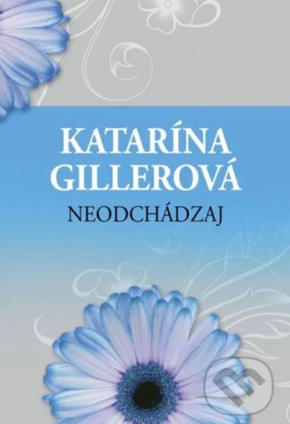 Neodchádzaj-Katarína Gillerová