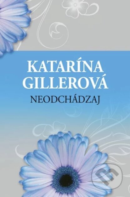 Neodchádzaj-Katarína Gillerová