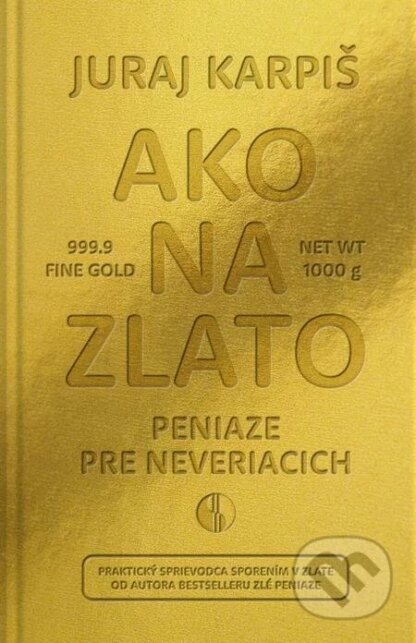 Ako na zlato - Peniaze pre neveriacich-Juraj Karpiš