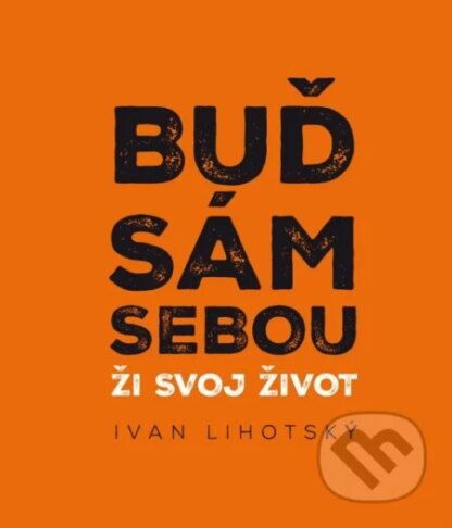 Buď sám sebou-Ivan Lihotsky