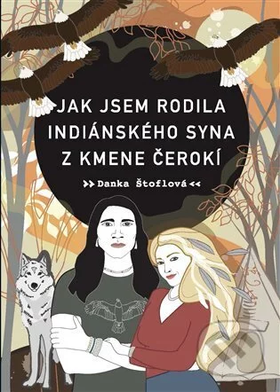 Jak jsem rodila indiánského syna z kmene Čerokí-Danka Štoflová