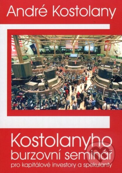 Kostolanyho burzovní seminář pro kapitálové investory a spekulanty-André Kostolany