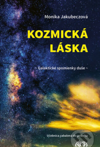 Kozmická láska - Galaktické spomienky duše-Monika Jakubeczová