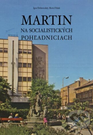 Martin na socialistických pohľadniciach-Boris Frkáň a Igor Dobrovolný