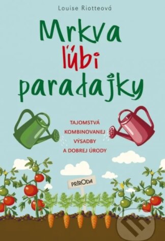 Mrkva ľúbi paradajky-Louise Riotte