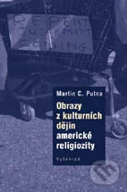 Obrazy z kulturních dějin americké religiozity-Martin C. Putna