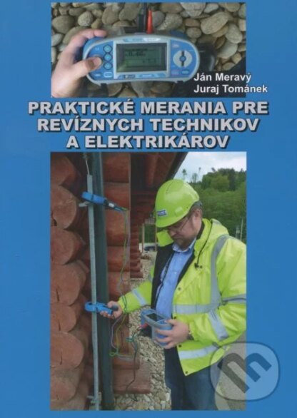 Praktické merania pre revíznych technikov a elektrikárov-Ján Meravý a Juraj Tománek