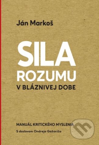 Sila rozumu v bláznivej dobe-Ján Markoš