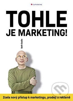 Tohle je marketing!-Seth Godin