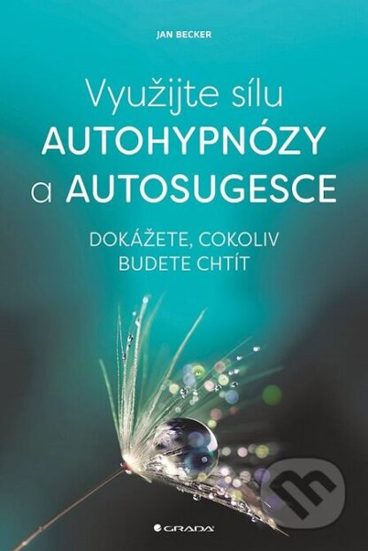 Využijte sílu autohypnózy a autosugesce-Jan Becker