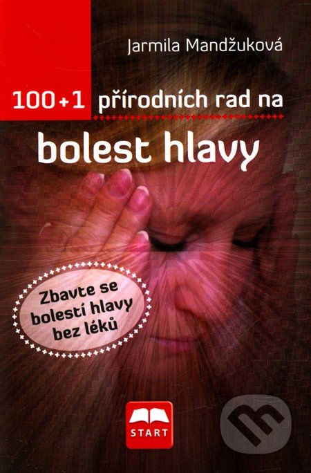 100 + 1 přírodních rad na bolest hlavy-Jarmila Mandžuková