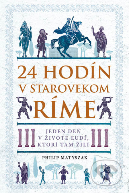 24 hodín v starovekom Ríme-Philip Matyszak