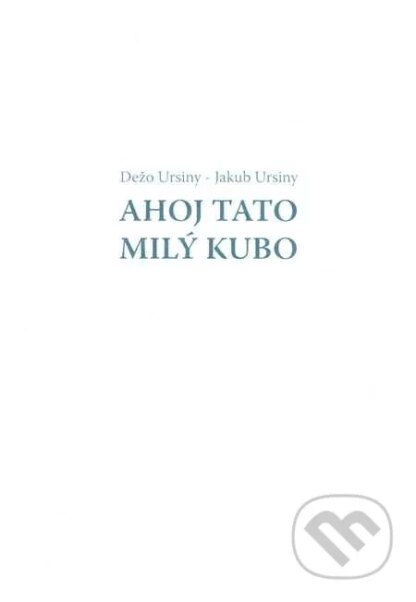 Ahoj Tato - Milý Kubo-Dežo Ursiny a Jakub Ursiny