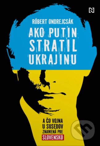 Ako Putin stratil Ukrajinu-Róbert Ondrejcsák