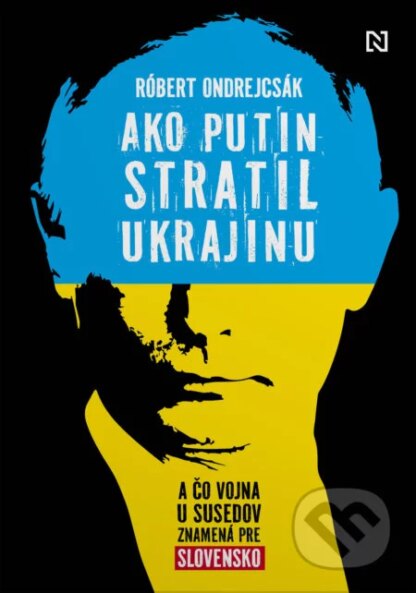 Ako Putin stratil Ukrajinu-Róbert Ondrejcsák