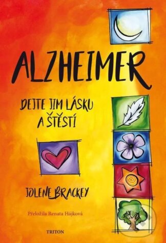 Alzheimer - Dejte jim lásku a štěstí-Jolene Brackey