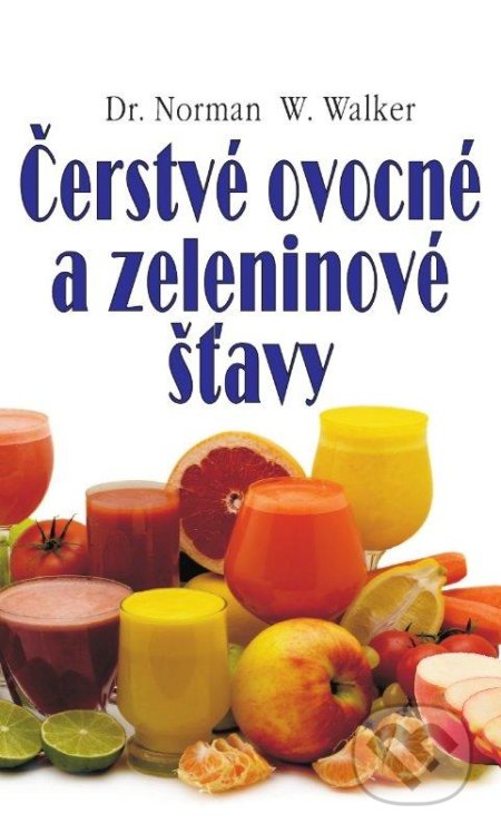 Čerstvé ovocné a zeleninové šťávy-Norman W. Walker