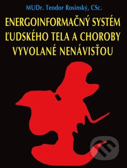 Energoinformačný systém ľudského tela a choroby vyvolané nenávisťou-Teodor Rosinský