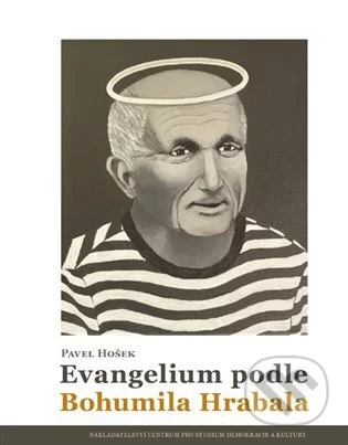 Evangelium podle Bohumila Hrabala-Pavel Hošek