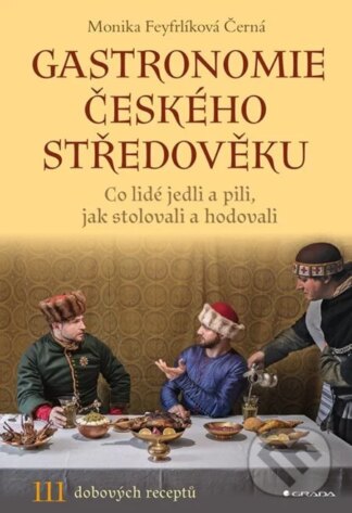 Gastronomie českého středověku-Monika Černá-Feyfrlíková