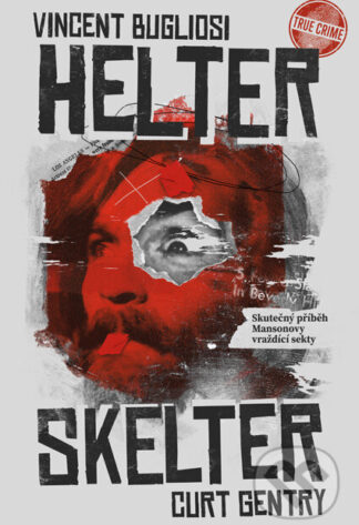 Helter Skelter: Skutečný příběh Mansonovy vraždící sekty-Curt Gentry a Vincent Bugliosi