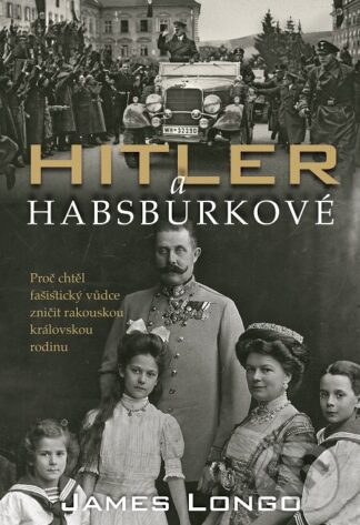 Hitler a Habsburkové-James M. Longo