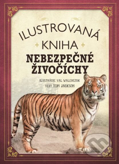 Ilustrovaná kniha: Nebezpečné živočíchy-Tom Jackson