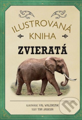 Ilustrovaná kniha: Zvieratá-Tom Jackson