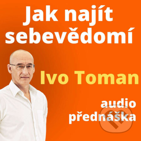 Jak najít sebevědomí-Ivo Toman