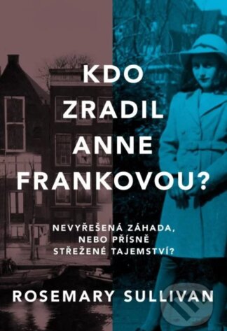 Kdo zradil Anne Frankovou?-Rosemary Sullivan