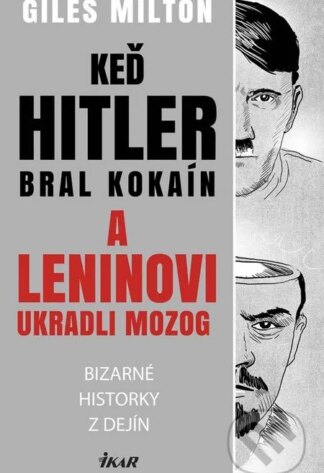 Keď Hitler bral kokaín a Leninovi ukradli mozog-Giles Milton