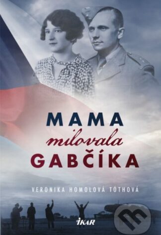 Mama milovala Gabčíka-Veronika Homolová Tóthová