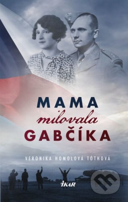 Mama milovala Gabčíka-Veronika Homolová Tóthová