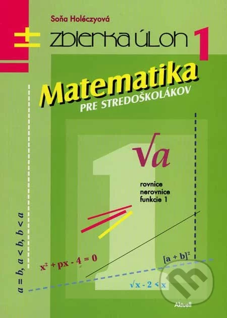 Matematika pre stredoškolákov 1-Soňa Holéczyová