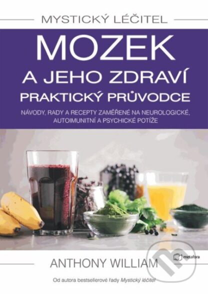 Mystický léčitel: Mozek a jeho zdraví praktický průvodce-Anthony William