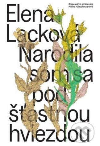 Narodila som sa pod šťastnou hviezdou-Elena Lacková a Milena Hübschmannová