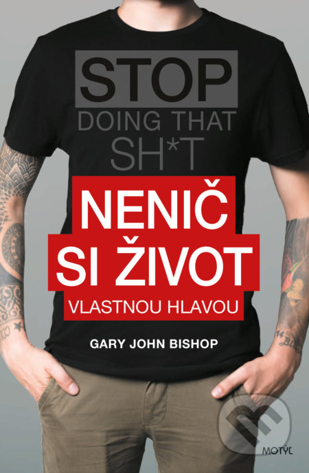 Nenič si život-Gary John Bishop