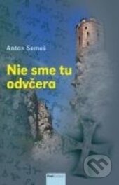 Nie sme tu odvčera-Anton Semeš