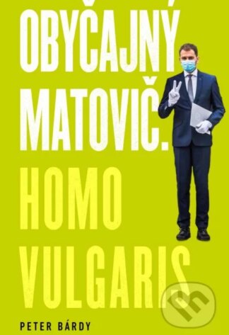 Obyčajný Matovič. Homo vulgaris-Peter Bárdy