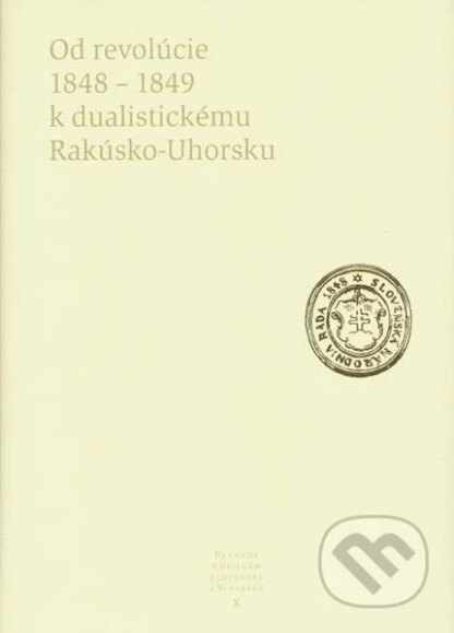 Od revolúcie 1848 - 1849 k dualistickému Rakúsko-Uhorsku-