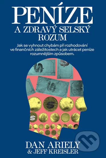 Peníze a zdravý selský rozum-Dan Ariely a Jeff Kreisler