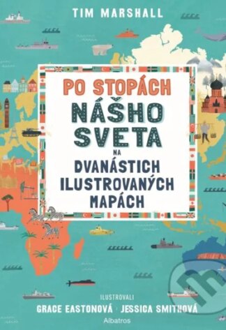 Po stopách nášho sveta na dvanástich ilustrovaných mapách-Tim Marshall