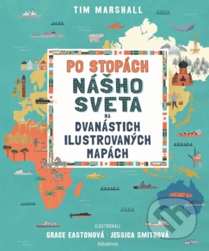 Po stopách nášho sveta na dvanástich ilustrovaných mapách-Tim Marshall