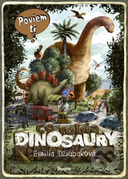 Poviem ti: Čo robia dinosaury-Emilia Dziubak