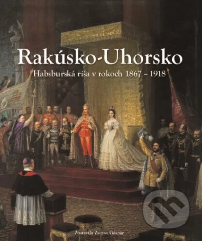 Rakúsko-Uhorsko-Zsuzsa Gáspár (editor)