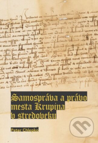 Samospráva a právo mesta: Krupina v stredoveku-Peter Chlepko